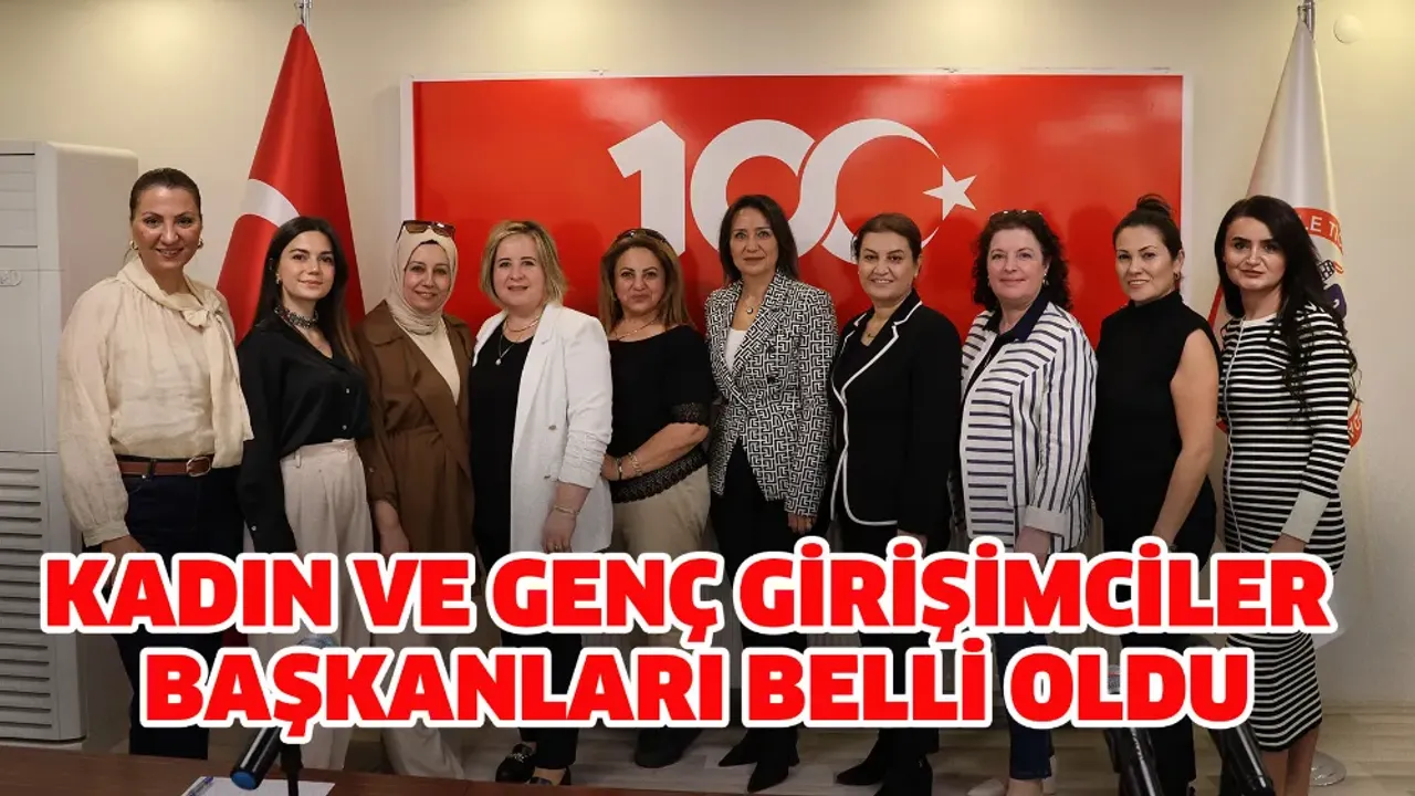 Kadın ve Genç Girişimciler başkanları belli oldu