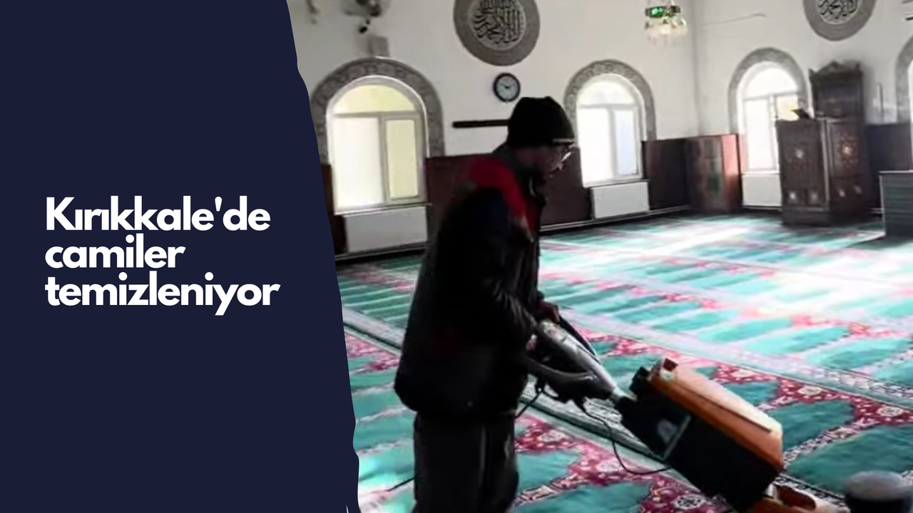 Kırıkkale'de camiler temizleniyor