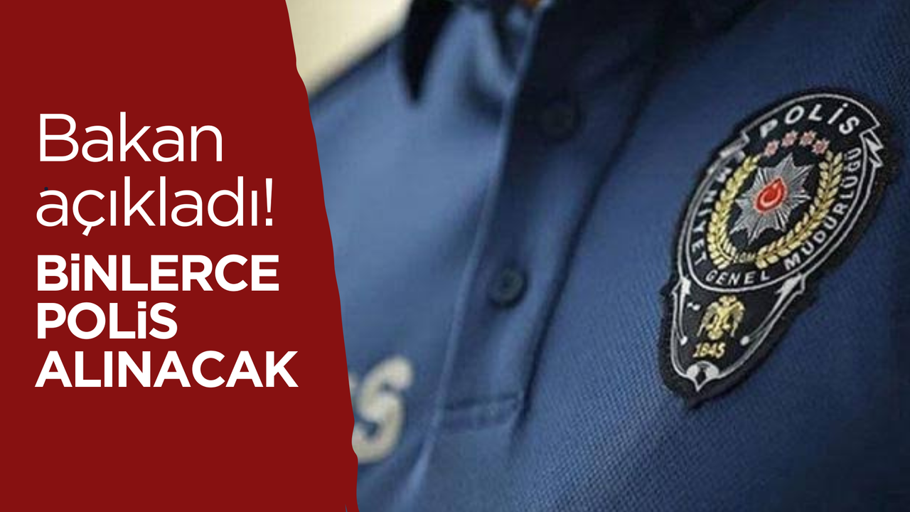 Bakan duyurdu! Binlerce polis alınacak!