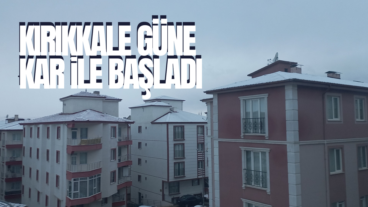 Kırıkkale yeni güne karla başladı
