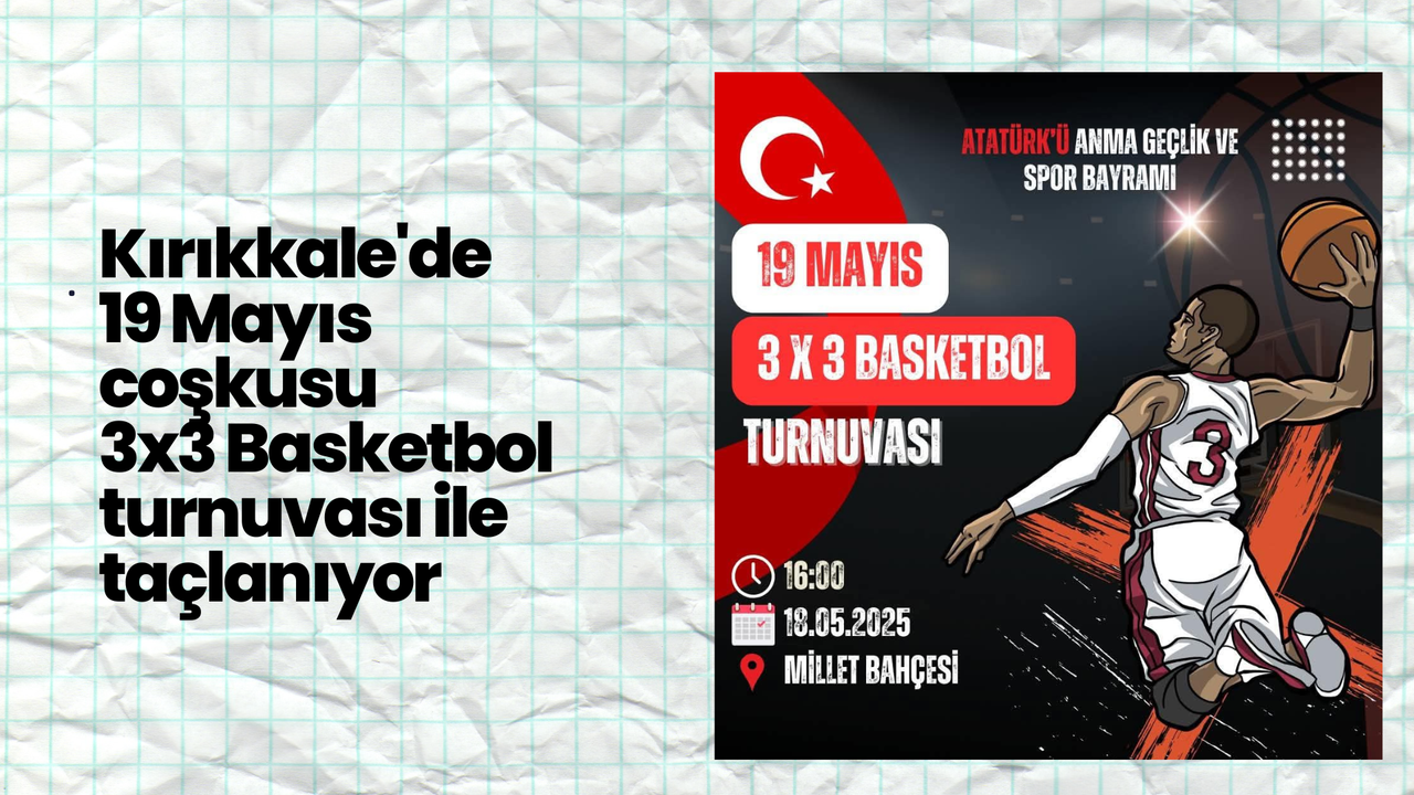 Kırıkkale’de 19 Mayıs Coşkusu 3x3 Basketbol Turnuvasıyla Taçlanıyor