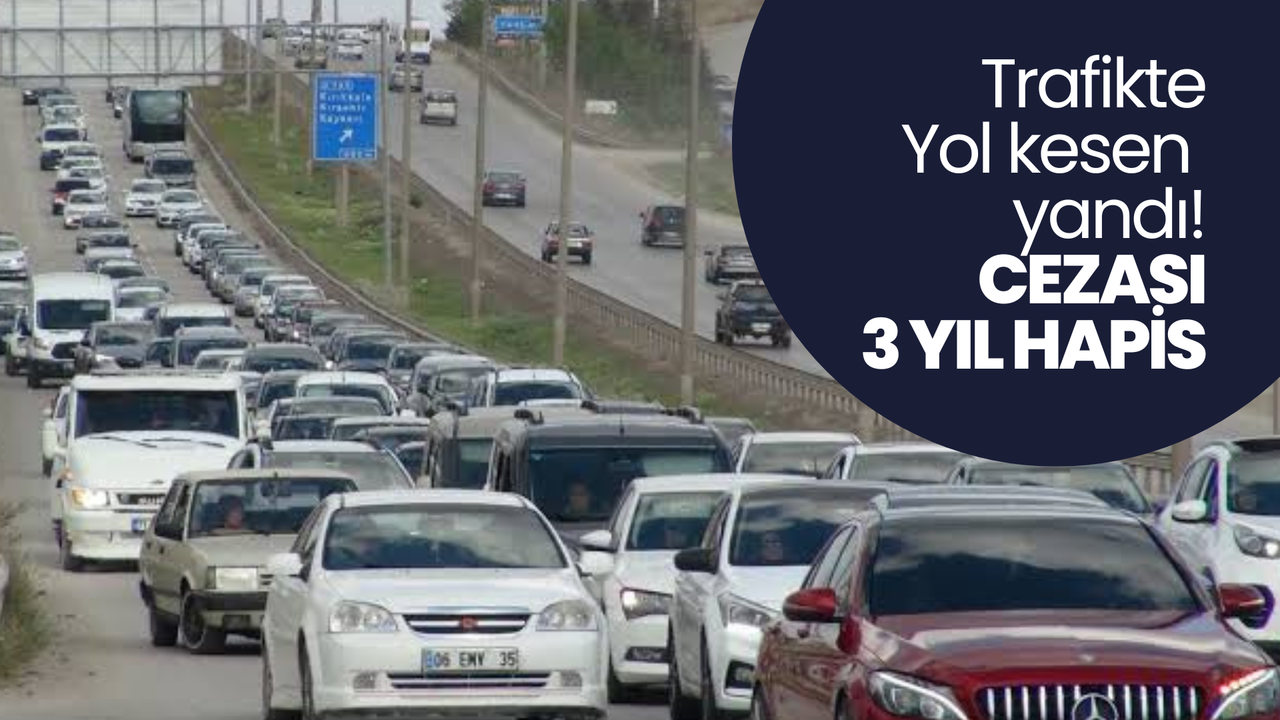 Yeni Kanun Teklifi Hazır: Trafik Cezaları Artıyor, Yol Kesenlere 3 Yıl Hapis
