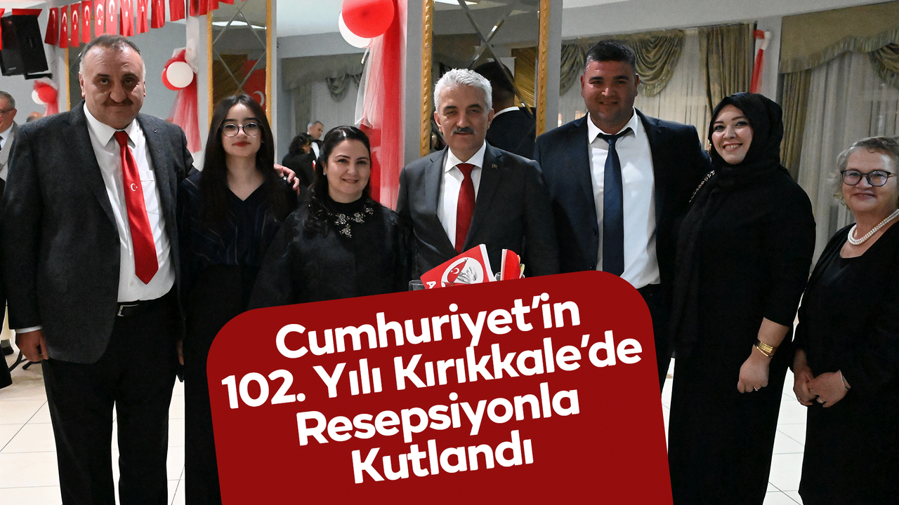 Cumhuriyet’in 102. Yılı Kırıkkale’de Resepsiyonla Kutlandı