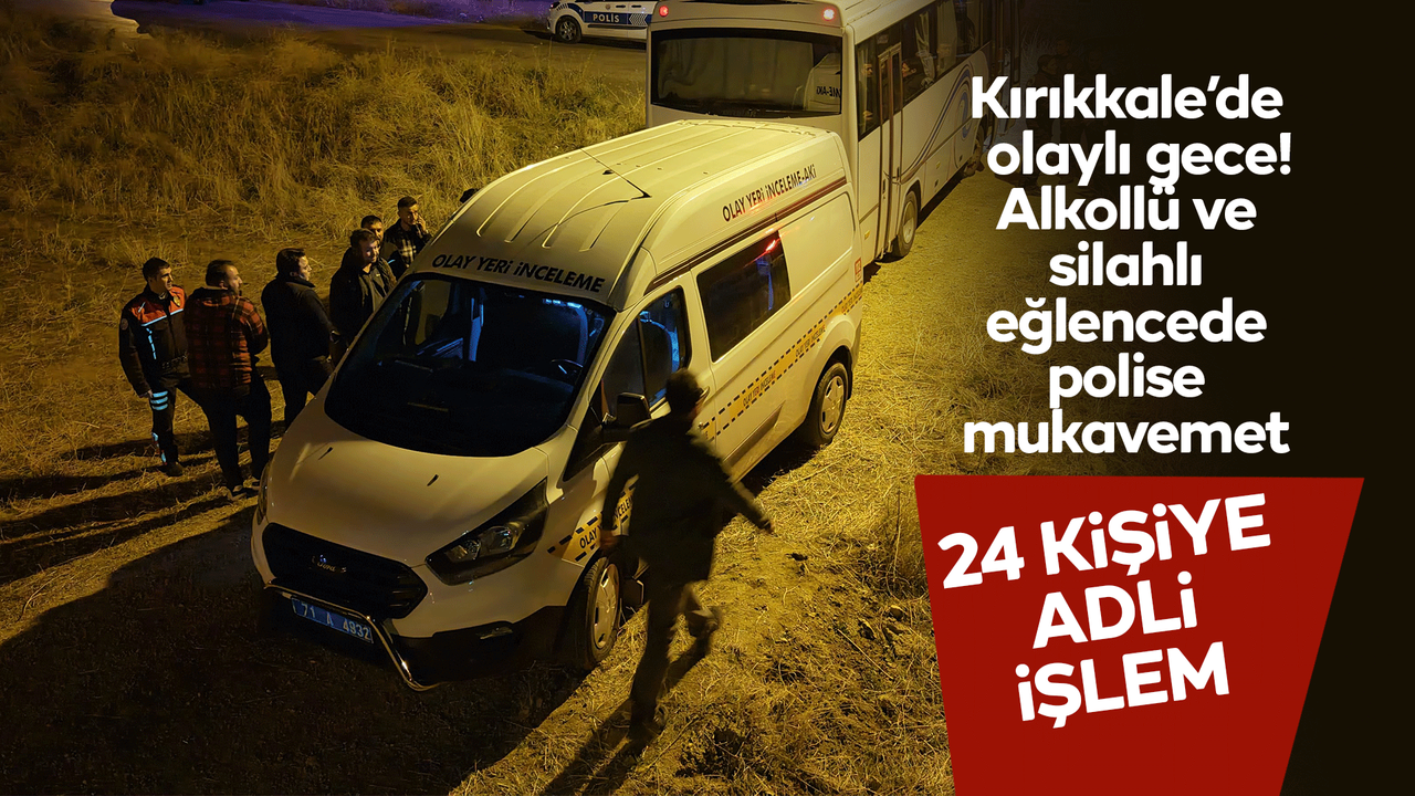 Alkollü ve silahlı eğlencede polise mukavemet: 24 kişiye adli işlem