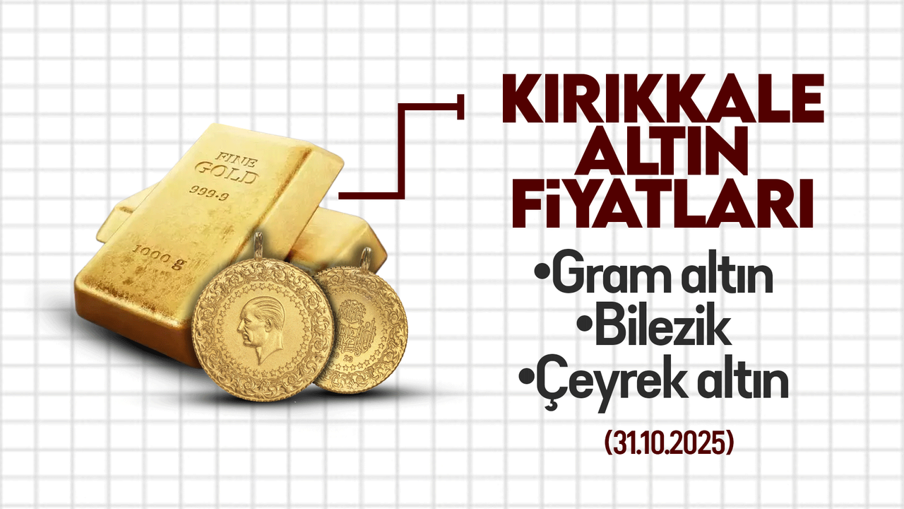 KIRIKKALE’DE BUGÜN ALTIN NE KADAR? 31 Ekim 2025