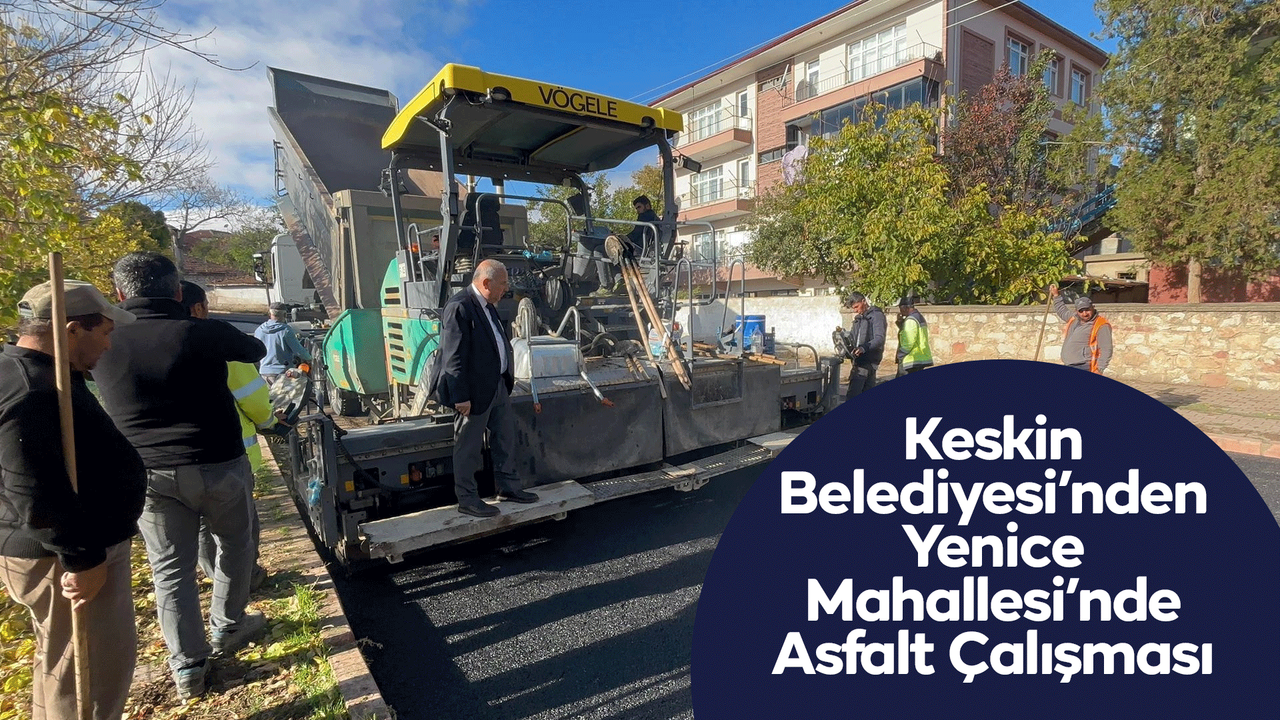 Keskin Belediyesi’nden Yenice Mahallesi’nde Asfalt Çalışması