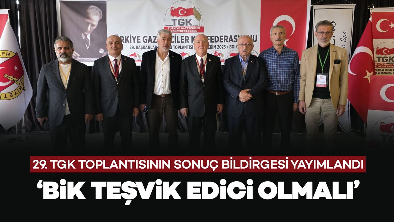 TGK Sonuç Bildirgesi: BİK Teşvik Edici Olmalı