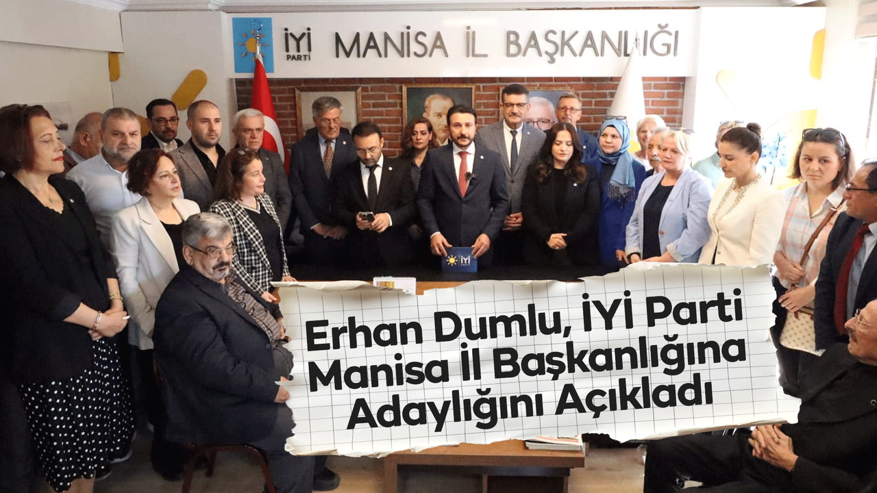 Erhan Dumlu, İYİ Parti Manisa İl Başkanlığına Adaylığını Açıkladı