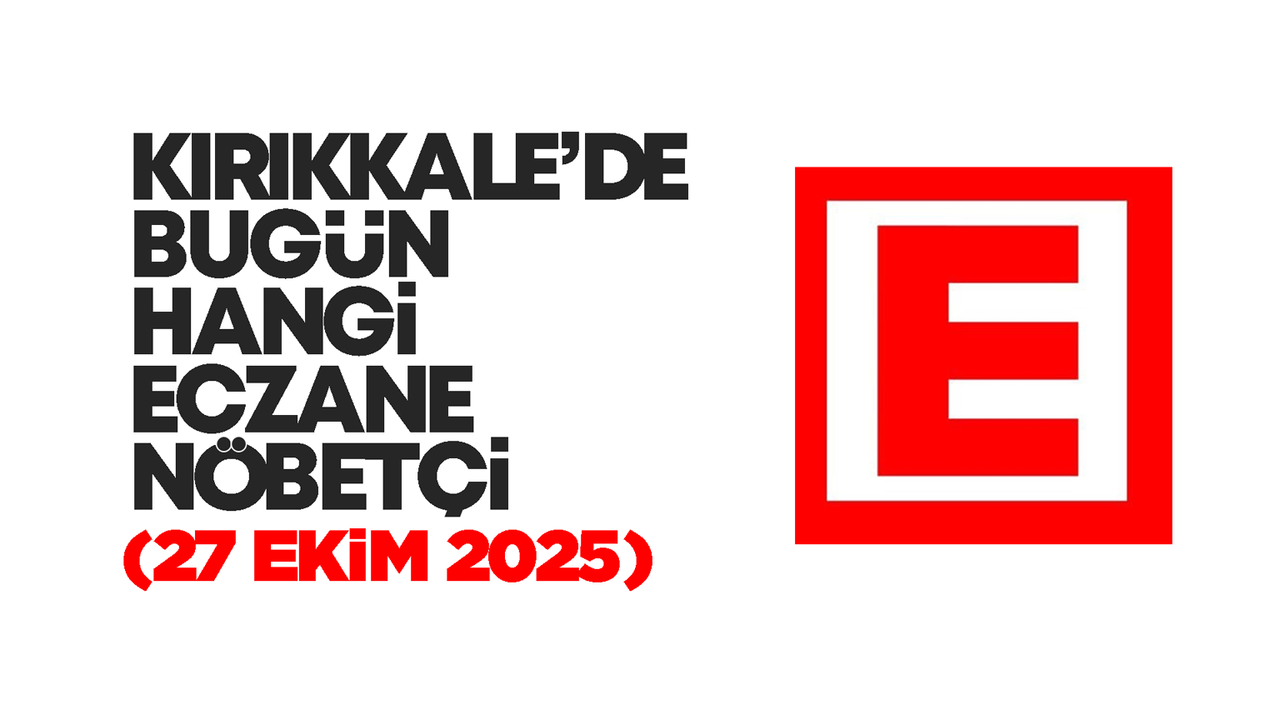 KIRIKKALE’DE BUGÜN HANGİ ECZANELER NÖBETÇİ 27 Ekim 2025