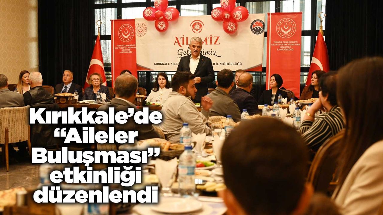 Kırıkkale’de “Aileler Buluşması” etkinliği düzenlendi