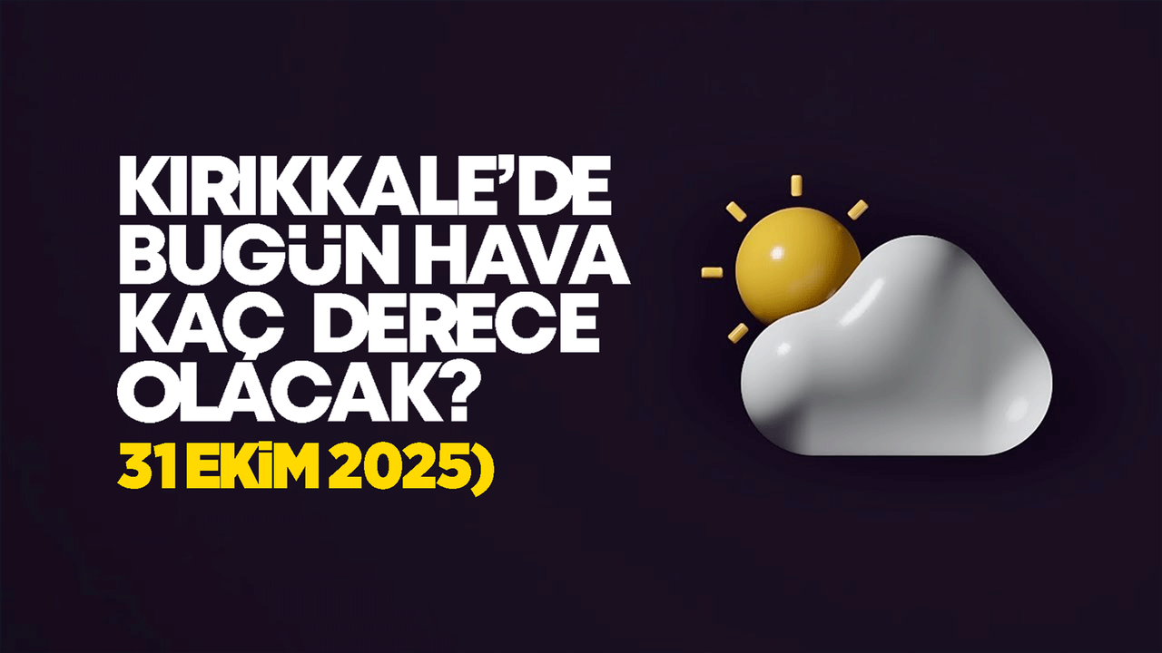 Kırıkkale’de Bugün Hava Nasıl Olacak 31 Ekim 2025