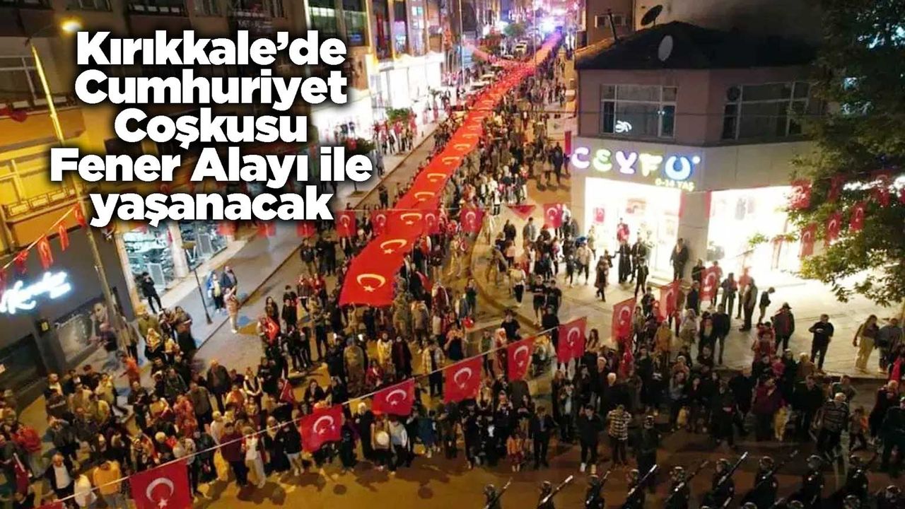 Kırıkkale’de Cumhuriyet Coşkusu Fener Alayı ile yaşanacak