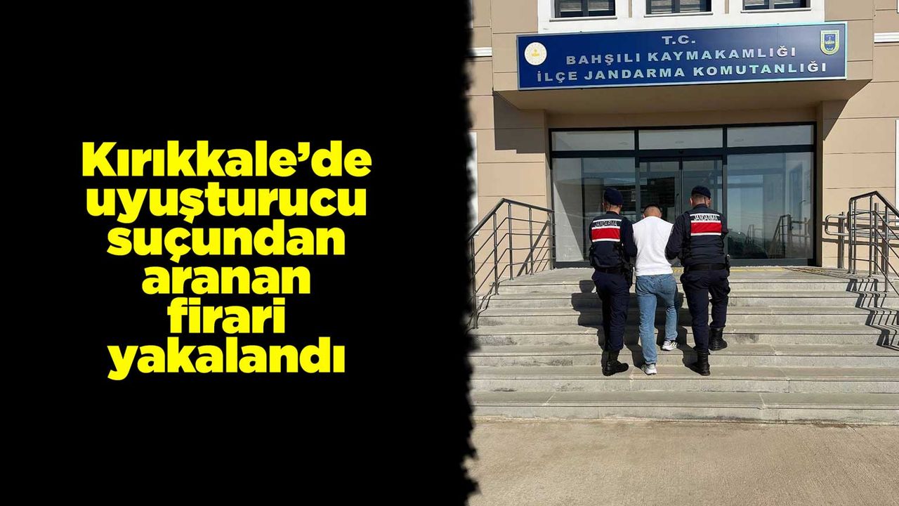 Kırıkkale’de uyuşturucu suçundan aranan firari yakalandı