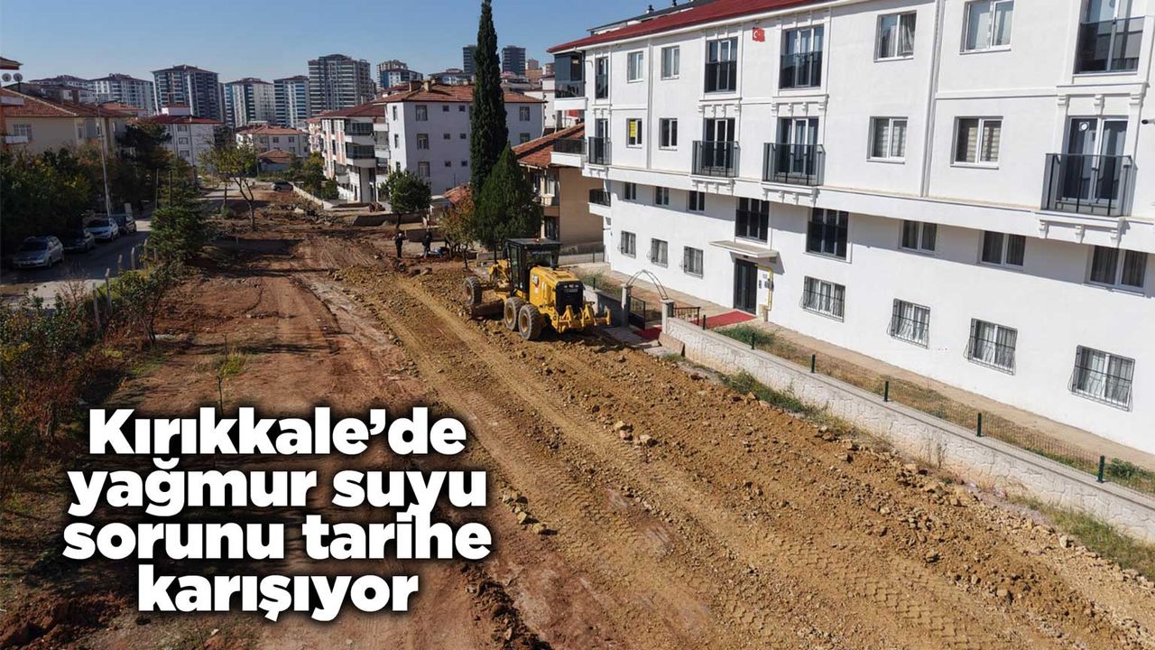 Kırıkkale’de yağmur suyu sorunu tarihe karışıyor