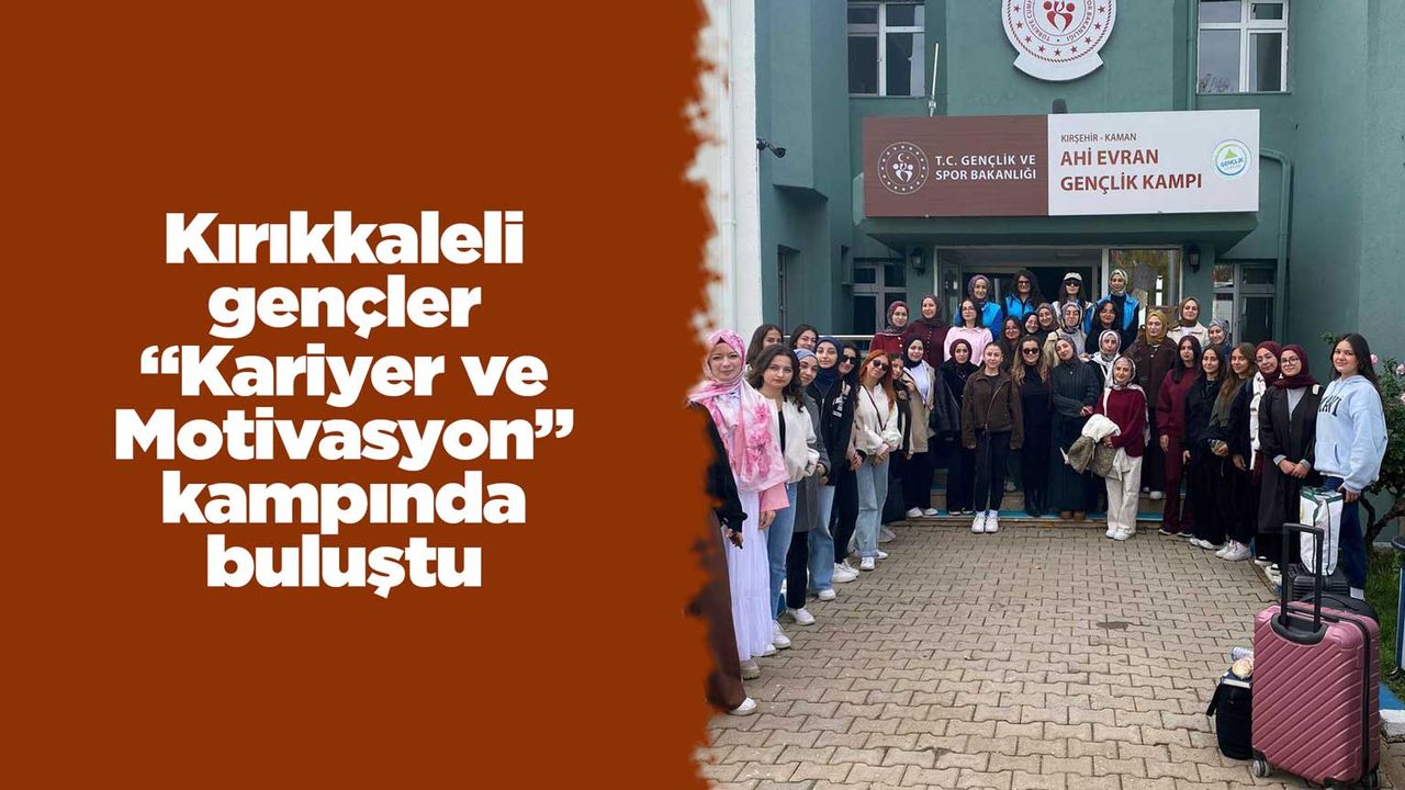 Kırıkkaleli gençler “Kariyer ve Motivasyon” kampında buluştu