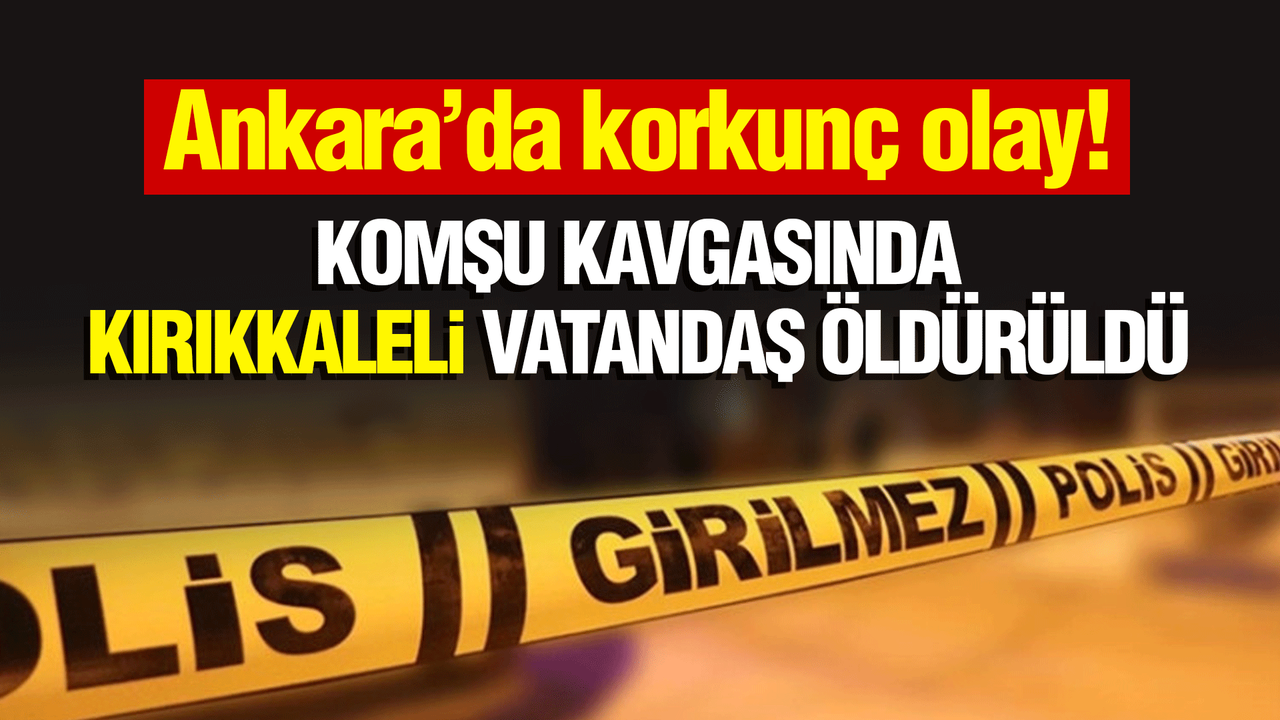 Ankara’daki komşu tarafından öldürülen Kırıkkaleli vatandaş, Keskin'de toprağa verilecek