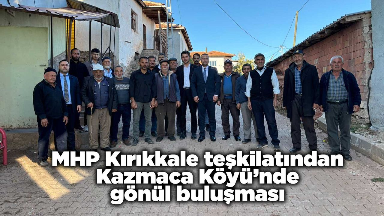 MHP Kırıkkale teşkilatından Kazmaca Köyü’nde gönül buluşması