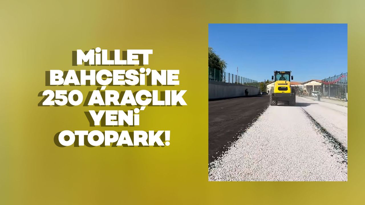 Millet Bahçesi’ne 250 Araçlık Yeni Otopark