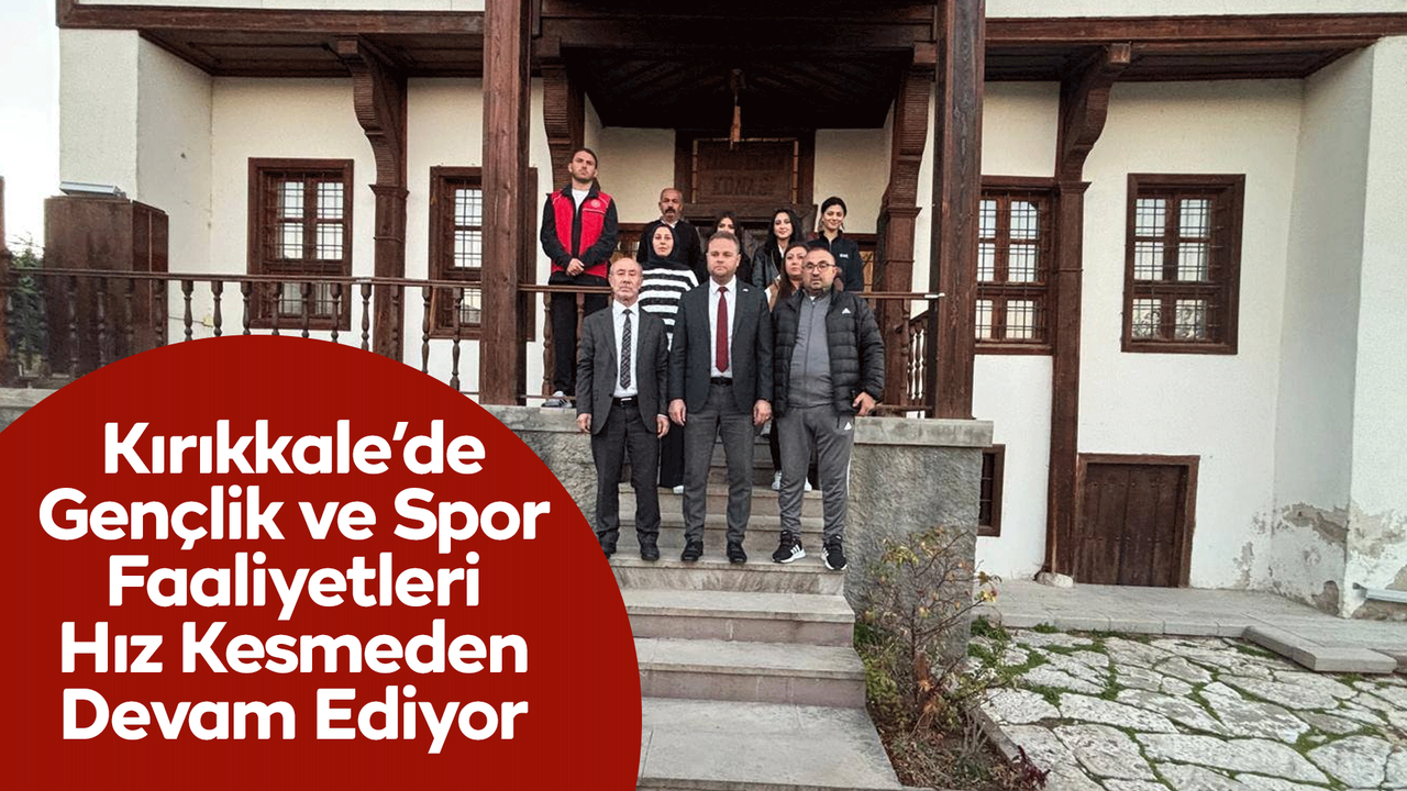 Kırıkkale’de Gençlik ve Spor Faaliyetleri Hız Kesmeden Devam Ediyor