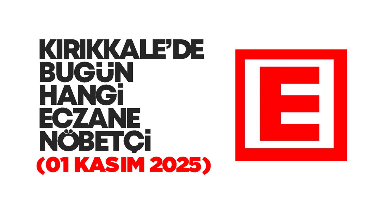KIRIKKALE’DE BUGÜN HANGİ ECZANELER NÖBETÇİ 01 Kasım 2025