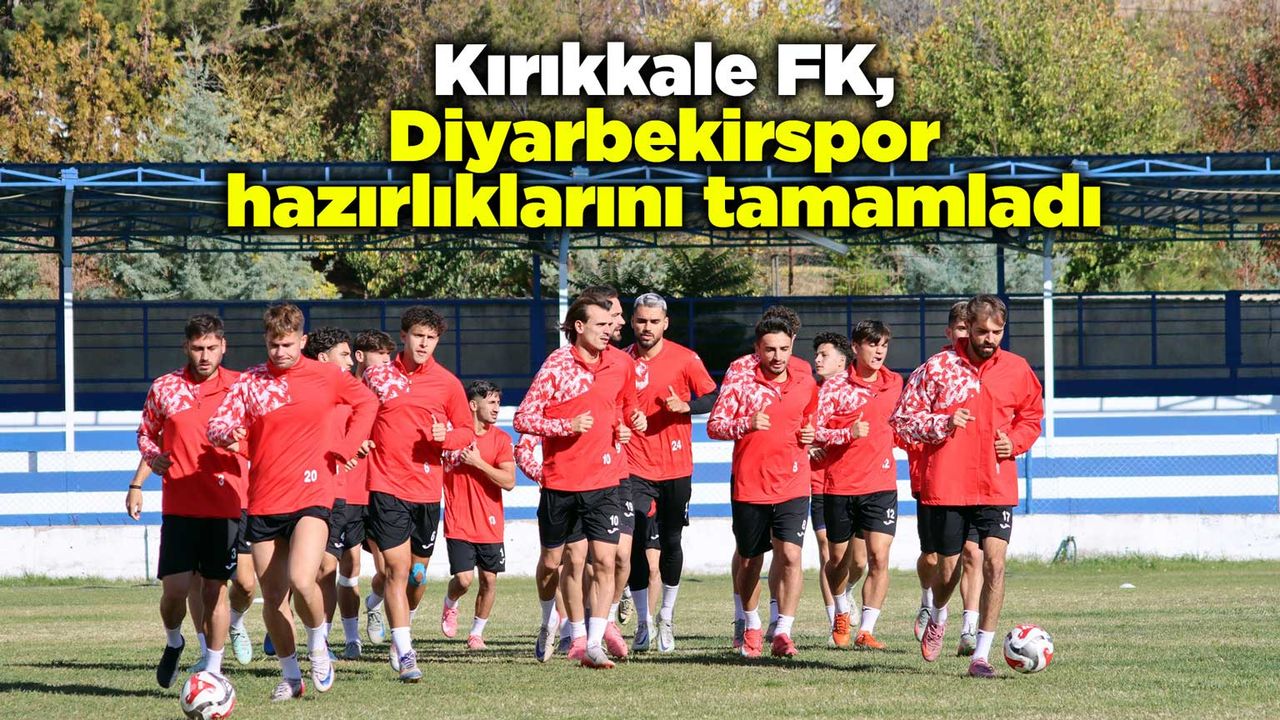 Kırıkkale FK, Diyarbekirspor hazırlıklarını tamamladı