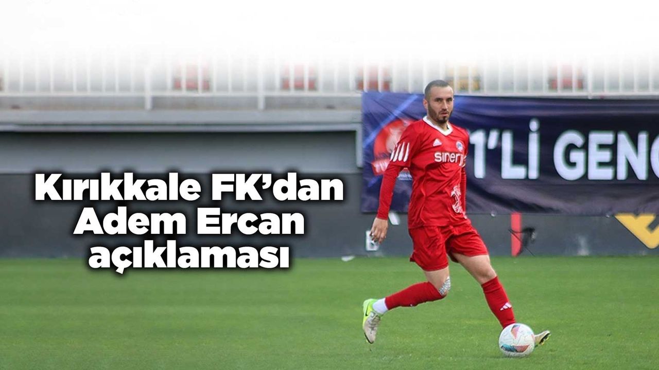 Kırıkkale FK’dan Adem Ercan açıklaması
