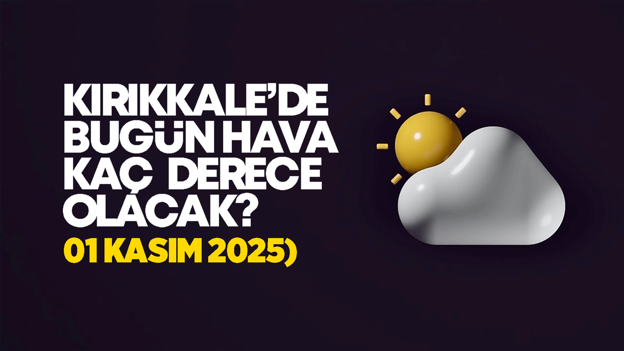 Kırıkkale’de Bugün Hava Nasıl Olacak 01 Kasım 2025