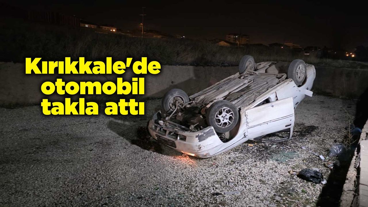 Kırıkkale'de otomobil takla attı