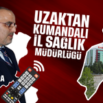 Uzaktan kumandalı İl Sağlık Müdürlüğü