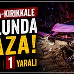 Ankara-Kırıkkale yolunda kaza: 1 ölü, 1 yaralı