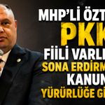 MHP’li Öztürk: PKK fiili varlığını sona erdirmeden kanun yürürlüğe giremez