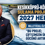 Kesikköprü-Köprüköy Sulama Projesi için 2027 hedefi
