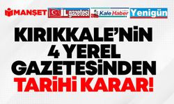 Kırıkkale’nin 4 yerel gazetesinden tarihi karar!