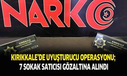 Kırıkkale’de uyuşturucu operasyonu; 7 sokak satıcısı gözaltına alındı
