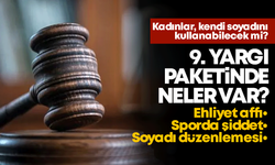 9. Yargı Paketinde Neler Var? Ehliyet Affı, Sporda Şiddet, Soyadı Düzenlemesi…