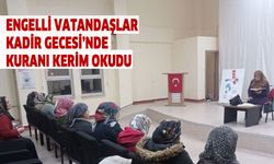 Engelli vatandaşlar, Kadir Gecesi’nde Kuranı Kerim okudu