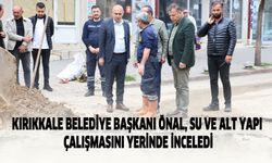 Kırıkkale Belediye Başkanı Önal, su ve alt yapı çalışmasını yerinde inceledi