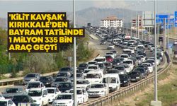 'Kilit Kavşak' Kırıkkale’den bayramda 1 milyon 335 bin araç geçti