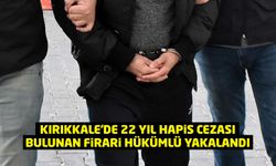 Kırıkkale'de 22 yıl hapis cezası bulunan firari yakalandı