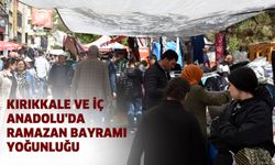 Kırıkkale ve İç Anadolu'da Ramazan Bayramı yoğunluğu