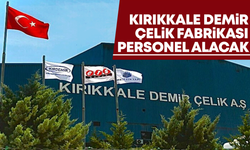 Kırıkkale Demir Çelik Fabrikası personel alacak