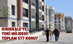 Kırıkkale’ye TOKİ müjdesi! Toplam 577 konut