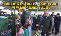 Kırıkkale Valisi Makas, pazarda esnaf ve vatandaşlarla buluştu