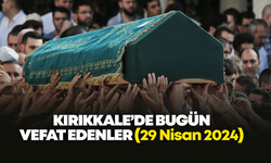 Kırıkkale’de bugün vefat edenler 29 NİSAN 2024