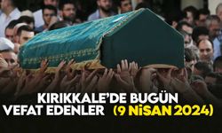 Kırıkkale’de bugün vefat edenler 9 NİSAN 2024