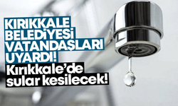 Kırıkkale Belediyesi uyardı! Kırıkkale’de sular kesilecek!