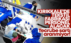 Kırıkkale’de tekstil fabrikası işçi alacak!