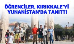 Öğrenciler, Kırıkkale’yi Yunanistan’da tanıttı