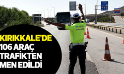 Kırıkkale’de 106 araç trafikten men edildi