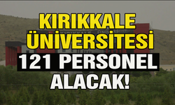 Kırıkkale Üniversitesi, 121 personel alacak!